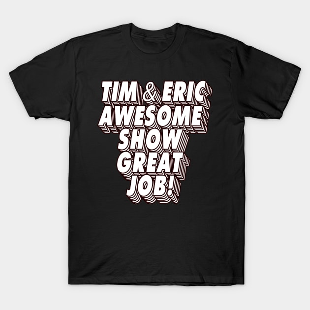 Tim and Eric - Show T-Shirt by DoctorBlue